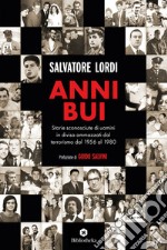 Anni bui: Storie sconosciute di uomini in divisa ammazzati dal terrorismo dal 1956 al 1980. E-book. Formato EPUB ebook