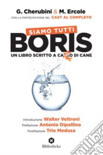 Siamo tutti Boris: Un libro scritto a cazzo di cane. E-book. Formato EPUB ebook di Gianluca Cherubini