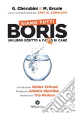 Siamo tutti Boris: Un libro scritto a cazzo di cane. E-book. Formato EPUB ebook