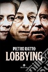 Lobbying. E-book. Formato EPUB ebook di Pietro Ratto