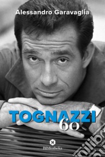 Tognazzi '60. E-book. Formato EPUB ebook di Alessandro Garavaglia