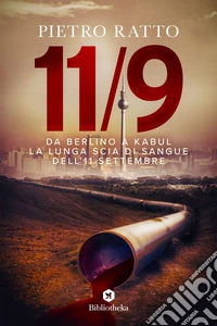 Da Berlino a Kabul: La lunga scia di sangue dell'11 settembre. E-book. Formato EPUB ebook