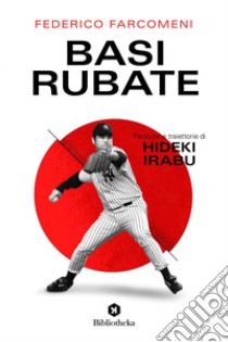 Basi rubate: Parabole e traiettorie di Hideki Irabu. E-book. Formato EPUB ebook di Federico Farcomeni