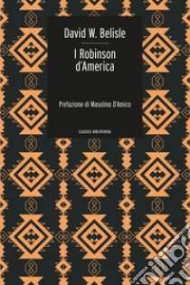 I Robinson d'America: Ovvero le avventure di una famiglia persa nel gran deserto del West. E-book. Formato EPUB ebook di D. W. Belisle