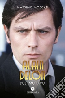 Alain Delon: L'ultimo divo. E-book. Formato EPUB ebook di Massimo Moscati