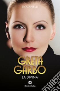 Greta Garbo, la Divina. E-book. Formato EPUB ebook di Eva Anelli