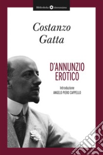 D'Annunzio erotico. E-book. Formato EPUB ebook di Costanzo Gatta