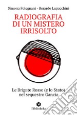 Radiografia di un mistero irrisolto: Le Brigate Rosse (e lo Stato) nel sequestro Gancia. E-book. Formato EPUB