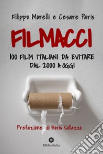 Filmacci: 100 film italiani da evitare dal 2000 a oggi. E-book. Formato EPUB ebook di Filippo Morelli