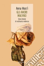 Gli Amori malvagi: Dieci storie di ordinaria violenza. E-book. Formato EPUB ebook