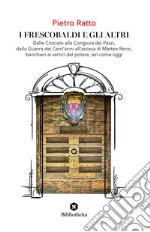 I Frescobaldi e gli altri: Dalle Crociate alla Congiura dei Pazzi, dalla Guerra dei Cent'anni all'ascesa di Matteo Renzi, banchieri ai vertici del potere, ieri come oggi. E-book. Formato EPUB ebook