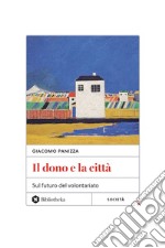 Il Dono e la città: Sul futuro del volontariato. E-book. Formato EPUB ebook