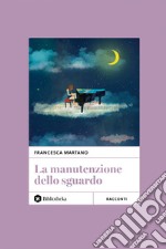 La Manutenzione dello sguardo. E-book. Formato EPUB ebook