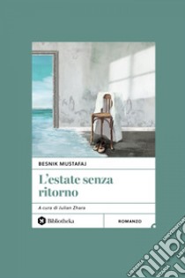 L' Estate senza ritorno. E-book. Formato EPUB ebook di Besnik Mustafaj