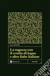 La Ragazza con il vestito di legno e altre fiabe italiane. E-book. Formato EPUB ebook