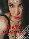 Maya o Bocca di Rosa: La vita erotica di una giovane donna in bilico tra sessualità,amore e spiritualità . E-book. Formato EPUB ebook di Lady P.