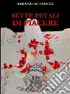 Sette petali di piacere. E-book. Formato EPUB ebook di Sarànd Altancia