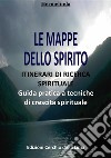 Le Mappe dello SpiritoTECNICHE PRATICHE DI SVILUPPO SPIRITUALE. E-book. Formato EPUB ebook