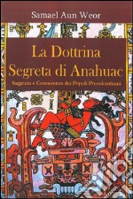 la dottrina segreta di anahuacSaggezza e Conoscenza dei Popoli Precolombiani. E-book. Formato Mobipocket ebook