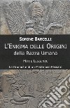 L'Enigma delle OriginiIl misterioso passato della razza umana. E-book. Formato EPUB ebook di Simone Barcelli