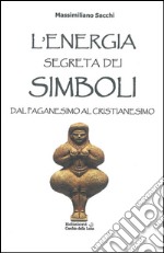 Energia Segreta dei SimboliDal paganesimo al Cristianesimo. E-book. Formato EPUB