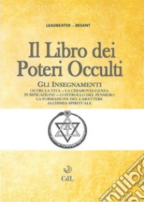 Libro dei Poteri OccultiOltre la Vita - Chiaroveggenza - Controllo del Pensiero - Alchimia Spirituale. E-book. Formato EPUB ebook di Annie Besant