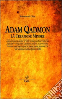 Adam QadmonLa Creazione Minore. E-book. Formato Mobipocket ebook di Roberto Di Chio