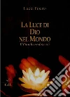 La Luce di Dio nel Mondo. E-book. Formato EPUB ebook di Lucia Fusato