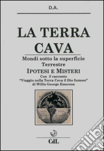 La Terra CavaMondi sotto la superficie Terrestre - Ipotesi e Misteri. E-book. Formato EPUB ebook di D.A.