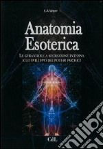 Anatomia EsotericaLe ghiandole a secrezione interna e lo sviluppo dei poteri psichici. E-book. Formato EPUB