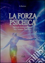 La Forza PsichicaFacoltà sopranormali dell'essere psichico. E-book. Formato EPUB ebook