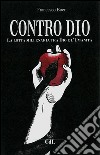 Contro DioLa lotta millenaria tra Dio e l'Umanità. E-book. Formato EPUB ebook di Francesco Boer