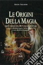 Le Origini della MagiaArti magiche, rituali e misteri nella mesopotamia, antico Egitto e nel mondo classico. E-book. Formato EPUB ebook