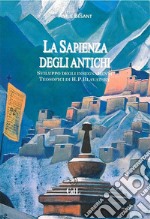 Sapienza degli AntichiCompendio degli Insegnamenti Teosofici. E-book. Formato EPUB ebook