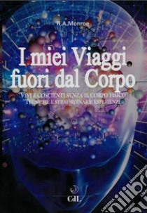 I Miei Viaggi Fuori dal Corpo. E-book. Formato EPUB ebook di Robert A. Monroe