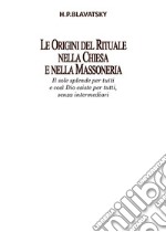 Le Origini del Rituale nella Chiesa e nella Massoneria. E-book. Formato EPUB ebook