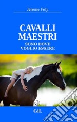 Cavalli MaestriSono dove vogliono essere. E-book. Formato EPUB ebook