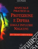 Manuale Pratico di Protezione e Difesa dagli Influssi Negativi in Tempi Difficili. E-book. Formato EPUB ebook