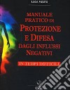 Manuale Pratico di Protezione e Difesa dagli Influssi Negativi in Tempi Difficili. E-book. Formato EPUB ebook