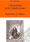 I Dialoghi sull'ErmetismoIl pensiero è Materia. E-book. Formato EPUB ebook