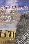 Archeologia ALienaReperti, misteri e ricordi ancestrali di antichi visitatori alieni. E-book. Formato EPUB ebook di Roberto La Paglia