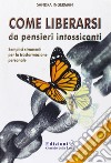 Come Liberarsi da pensieri intossicantiSemplici strumenti per la trasformazione personale. E-book. Formato EPUB ebook di Sandra Ingerman