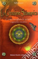 La Creazione SciamanicaComne risvegliare le proprie capacità creatrici e creative. E-book. Formato EPUB