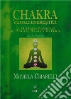 Chakra e Canali Energetici: La tradizione sciamanica nell'uso dell'energia del corpo. E-book. Formato EPUB ebook di Michela Chiarelli