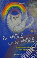 Per Amore solo per AmoreIl magico dono del gatto e del mondo animale. E-book. Formato EPUB ebook