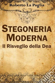 Stregoneria ModernaIl Risveglio della Dea. E-book. Formato EPUB ebook di Roberto La Paglia