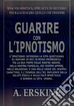 Guarire con l'ipnotismoUtilizzare il potere del subcosciente. E-book. Formato EPUB ebook