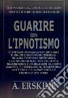 Guarire con l'ipnotismoUtilizzare il potere del subcosciente. E-book. Formato EPUB ebook