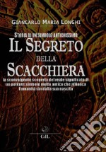 Il Segreto della ScacchieraUn simbolo antichissimo, retaggio del primo grande culto della civiltà umana. E-book. Formato EPUB ebook