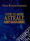 Vivere nel Mondo AstraleLa Vita dopo la Morte. E-book. Formato EPUB ebook